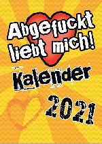 Abgefuckt - Liebt - Dich: Abgefuckt-Liebt-Dich Kalender 2021