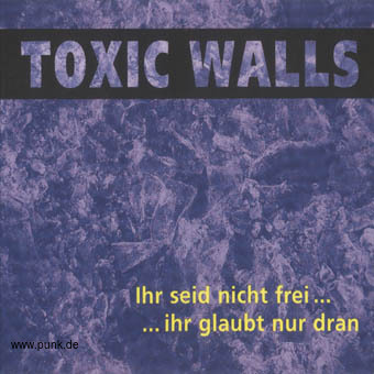 Toxic Walls: Ihr seid nicht frei...