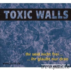 Toxic Walls: Ihr seid nicht frei LP