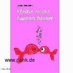 Unsichtbar Verlag: Kleine Fische küssen besser von Jana Krivanek