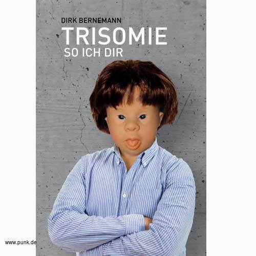 Unsichtbar Verlag: Trisomie so ich Dir von Dirk Bernemann