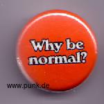 Why be normal? Button