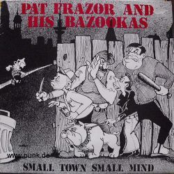 Pat Frazor and his Bazookas: Pat Frazor and his Bazookas – Small Town small mind LP