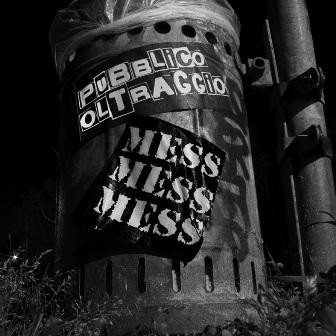 MESS MESS MESS / PUBLICCO OLTRAGGIO: MESS MESS MESS / PUBLICCO OLTRAGGIO - Split  CD